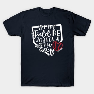 Let The Field Be Joyful & All That Is In It Baseball Softball Mom T-Shirt